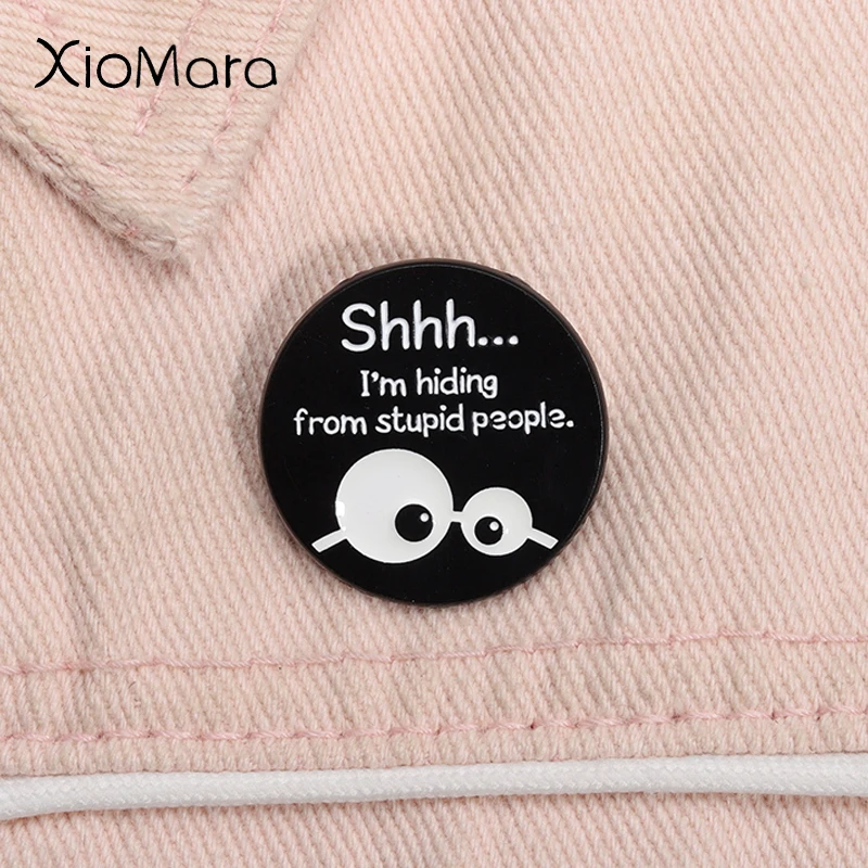 I'M Hiding From Stupid People Enamel Pin Humor Joke Catoon Round Funny Eyes Metal Brooch Lapel Badge Jewelry Gifts For Friends