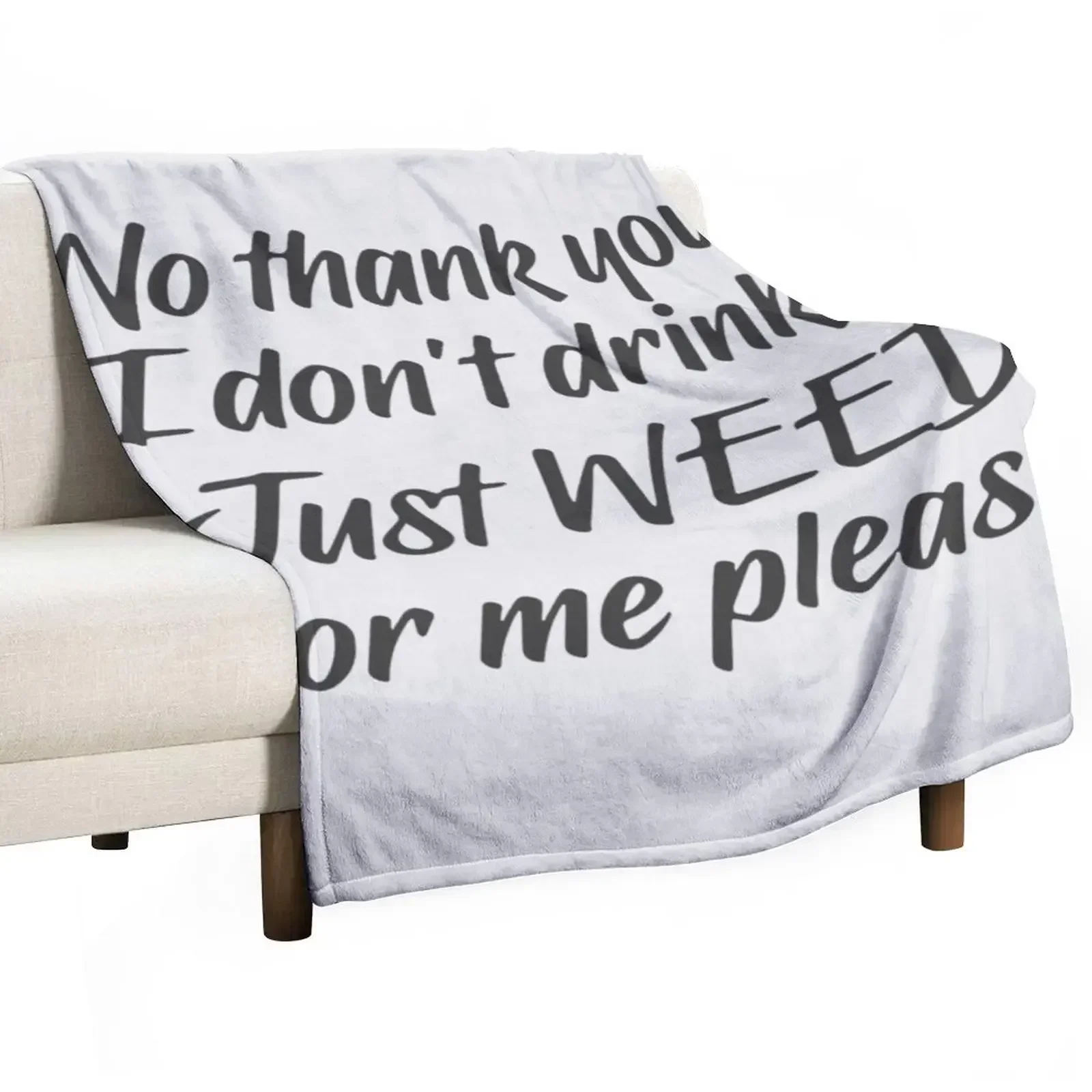 

No thank you I dont drink Just weed for me please Throw Blanket Flannel Fabric Decorative Beds Bed covers Blankets