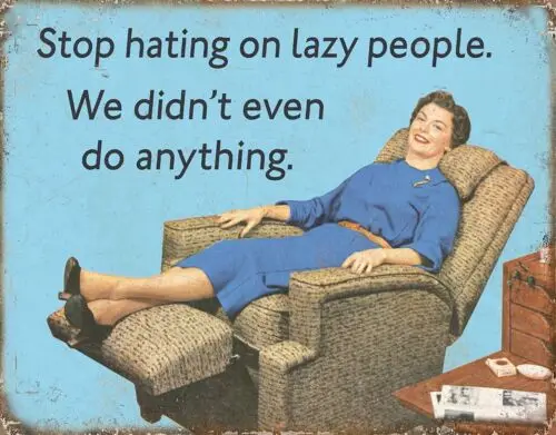 Stop Hating Lazy People Didn't Do Anything  Retro Funny Ephemera Wall Metal Sign