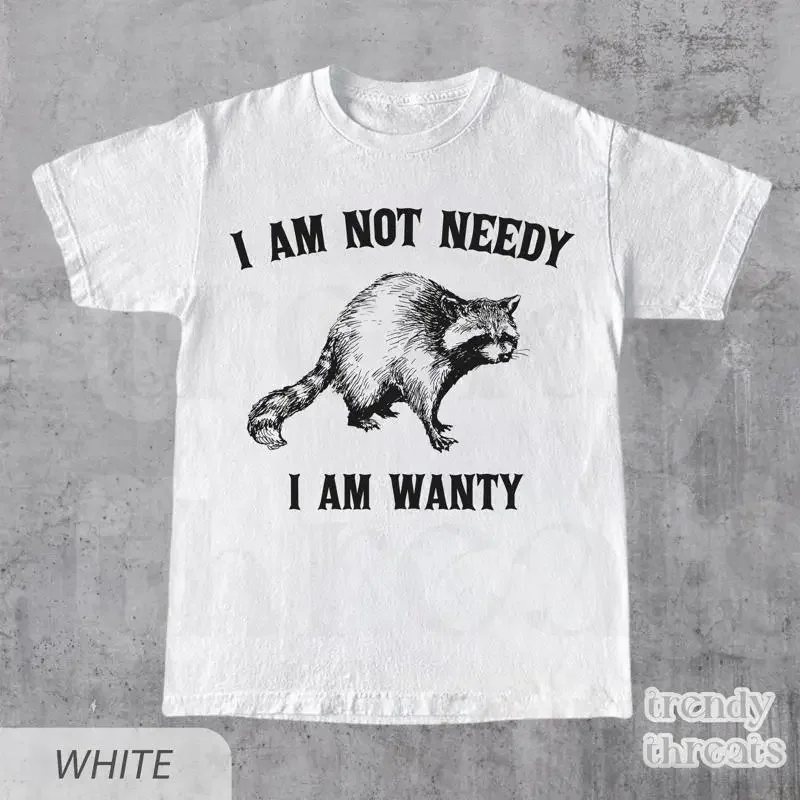 I'm Not Needy Wanty T Shirt Funny Meme Vintage Raccoon Trash Panda s AdulT