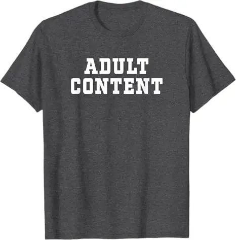 ADULT CONTENT T-Shirt Humor Funny 18 Years Old Adulting Saying Tee Nightlife Lovers Clubbers Streetwear Clothes Personality Gift