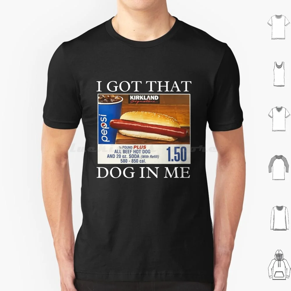 I Got That Dog In Me-I Got That Dog In Me T Shirt Men Women Kids 6Xl I Got That Dog In Me Dog In Me Dawg Hotdog Hot Dog Dog I