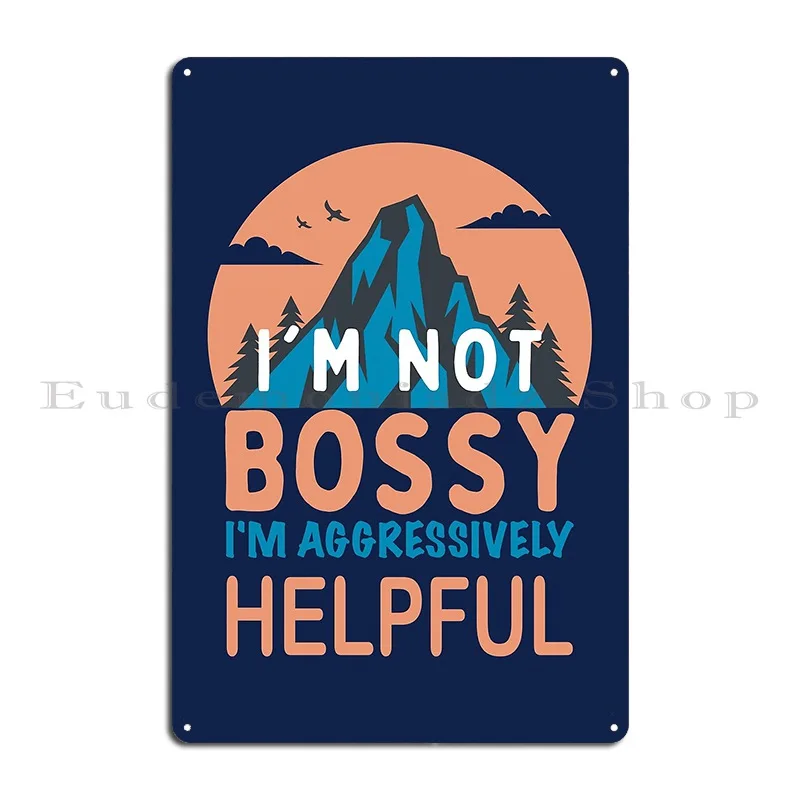 I M Not Bossy I M Aggressively Helpful Entrepreneurship Quote Metal Sign Rusty Club Wall Cave Wall Decor Printing