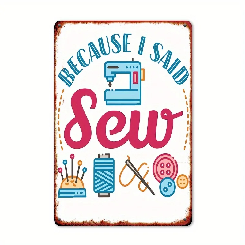 2D Flat Metal Wall Art Sign Featuring a Vintage Sewing Theme with The Phrase 'Because I Said Sew' Along
