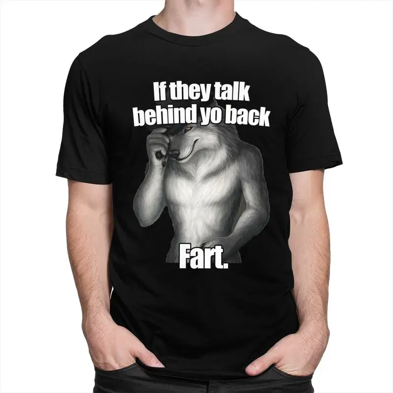 Custom Classic If They Talk Behind Yo Back Fart Funny Wolf Meme T Shirts Men Short-Sleeve Tee Tops 100% Cotton Oversized Tshirts
