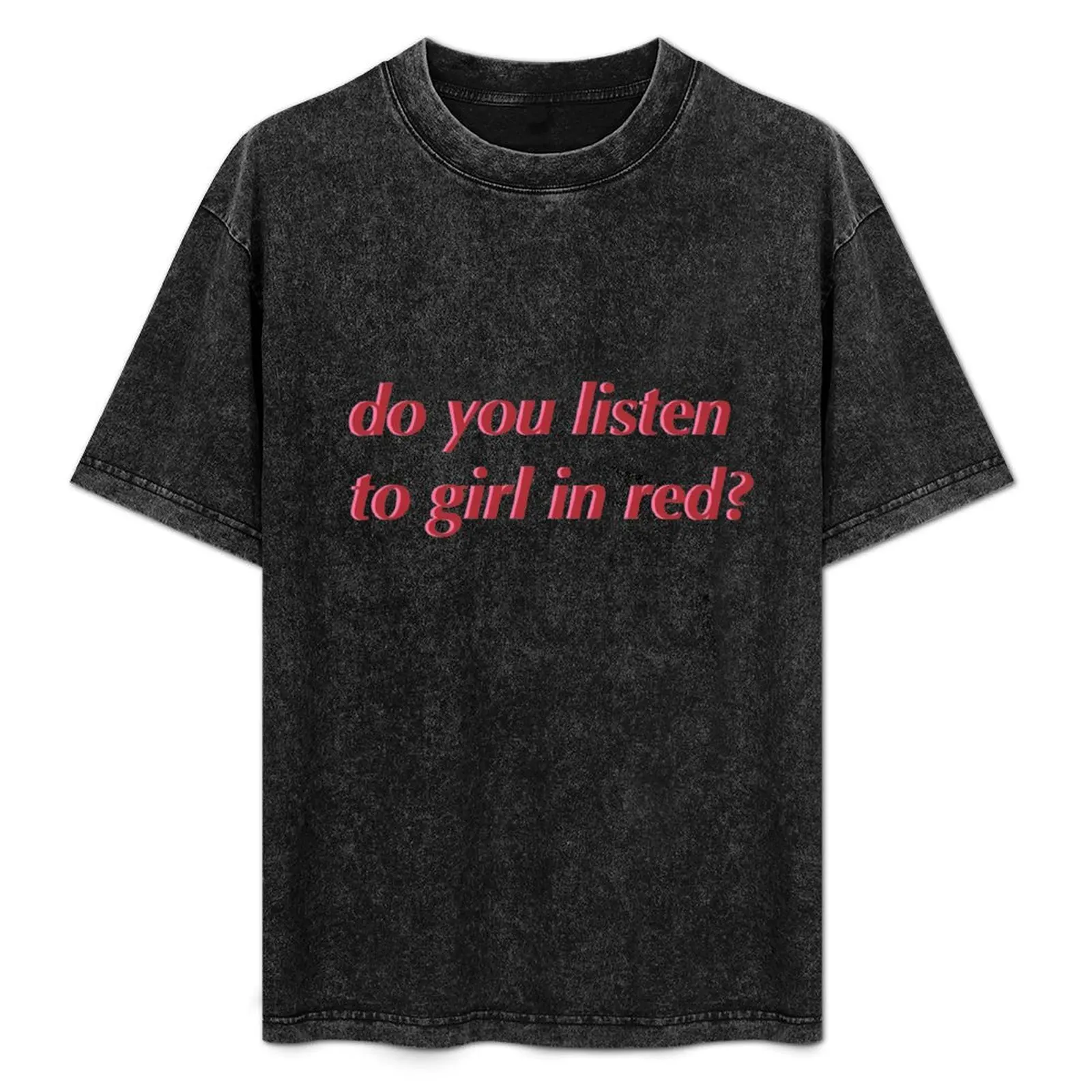 

do you listen to girl in red T-Shirt Basic Short Sleeve Cotton Blend T-Shirt