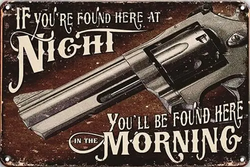 CN-Tin Sign If You're Found Here At Night You'll Be Found Here In The Morning Funny Metal Tin Sign, Metal Wall Sign good si sign