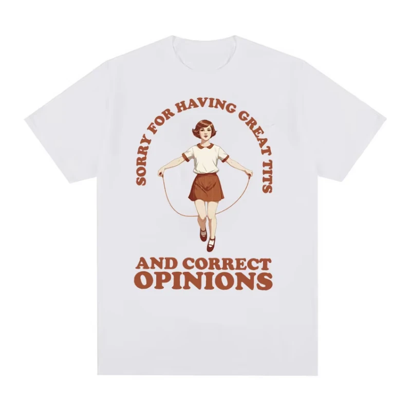 Sorry for Having Great Tits and Correct Opinions T-shirt Funny Feminism Retro Harajuku Tees Men Women Cotton Oversized T Shirts