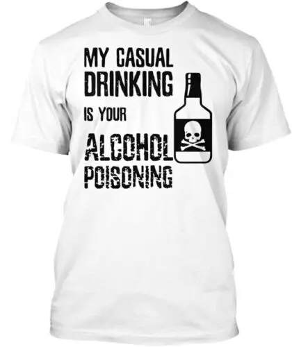 My Casual Drinking Is Your Alcohol Poisoning Drinkin T-Shirt Made in USA S-5XL