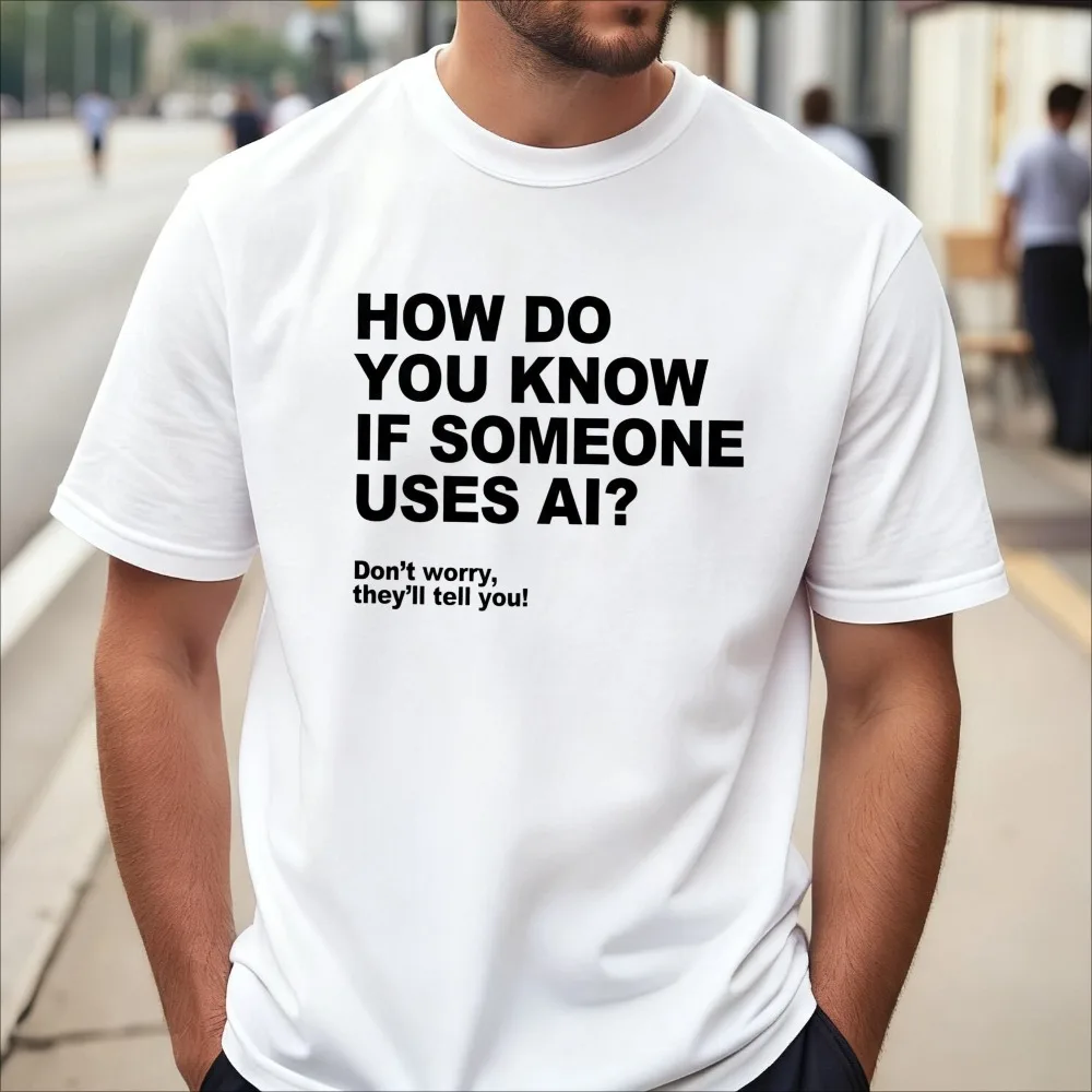 How Do You Know If Someone Uses AI Tshirt Funny Adule Computer Programme Programmer IT Joke Meme Graphic Printed Clothing