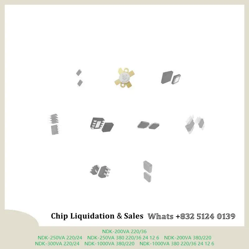 chip chip Integrated circuit chip MCU chip NDK-200VA 220/36 NDK-250VA 220/24 NDK-250VA 380 220/36 24 12 6 NDK-200VA 380/220