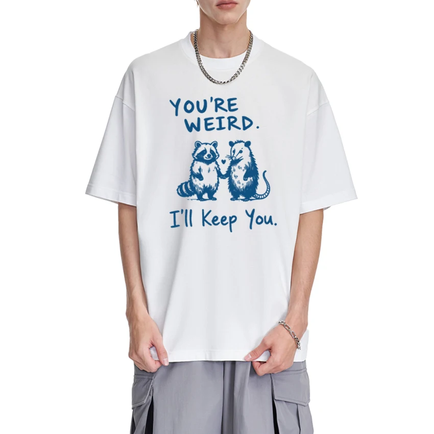 

2025 You're Weird I'll Keep You Funny Raccoon print T shirt Men Women harajuku Oversized short sleeve T-shirts Unisex Cotton Top