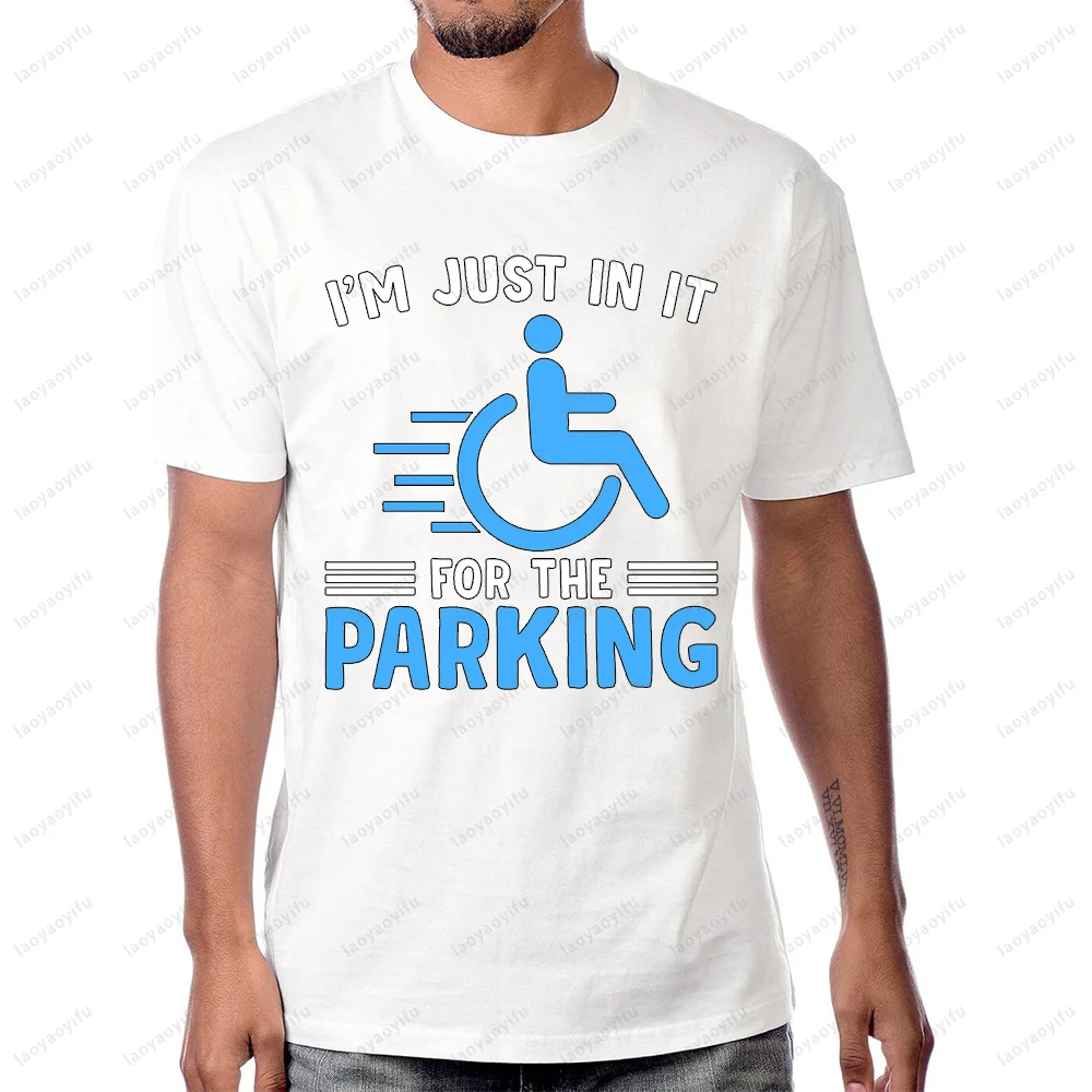 Im Just in It for The Parking Humor Wheelchair Joke T-Shirt Fashion Loose Harajuku Man Tshirt Comfort Breathe Women Streetwear
