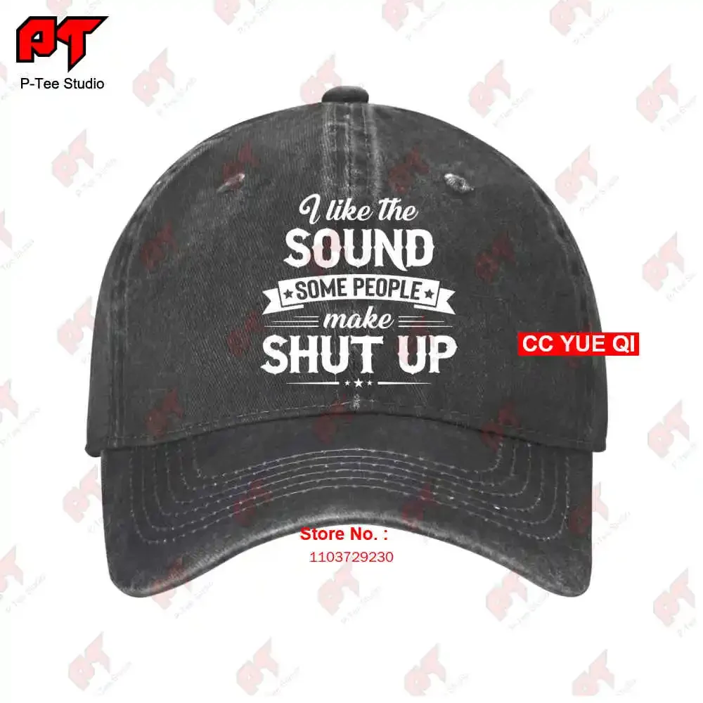 I Like The Sound Some People Make Shut Up Baseball Caps Truck Cap SY8Z