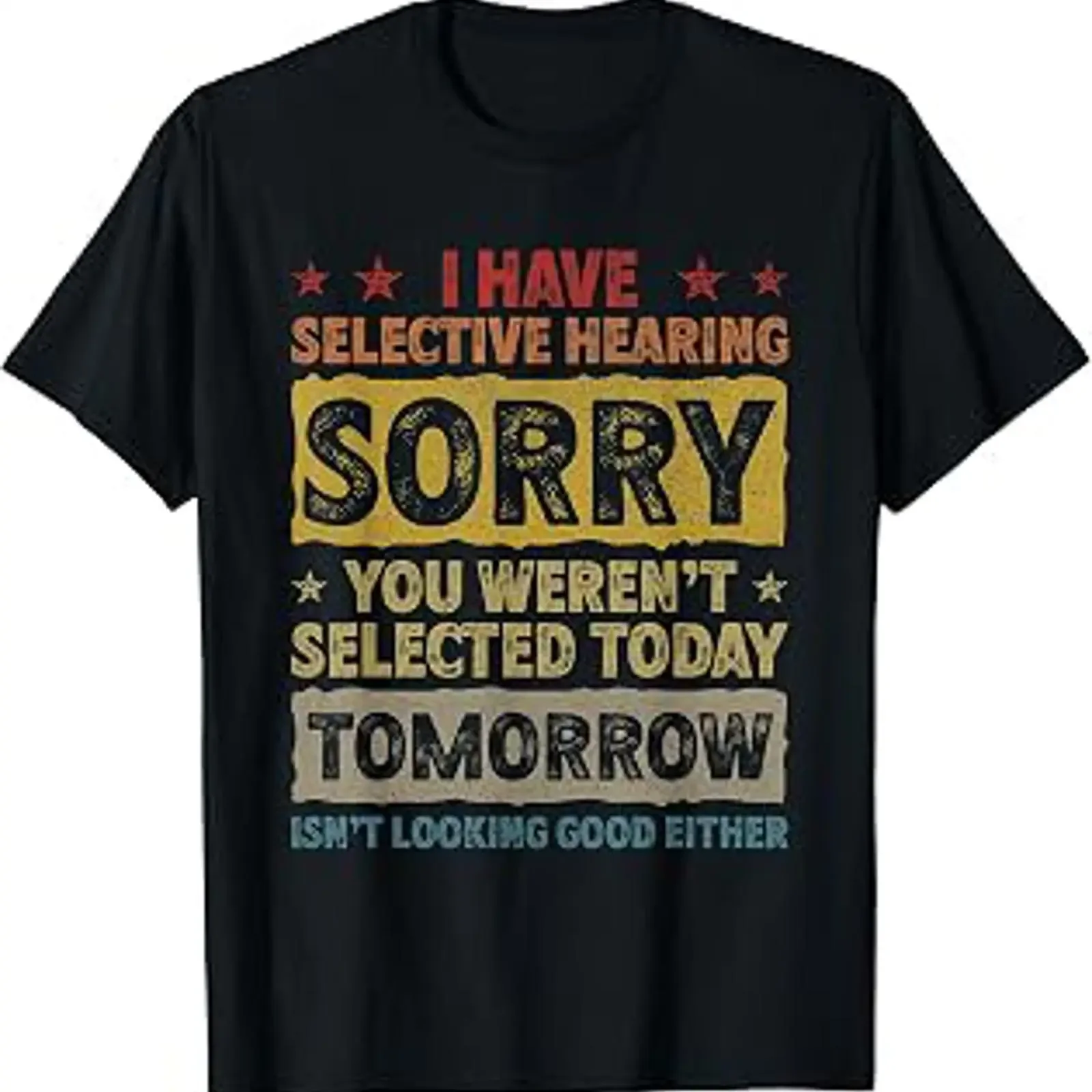 I Have Selective Hearing Sorry You Weren't Selected Today T Shirt vintage Washed Top For Everyday Wear Breathable Unisex