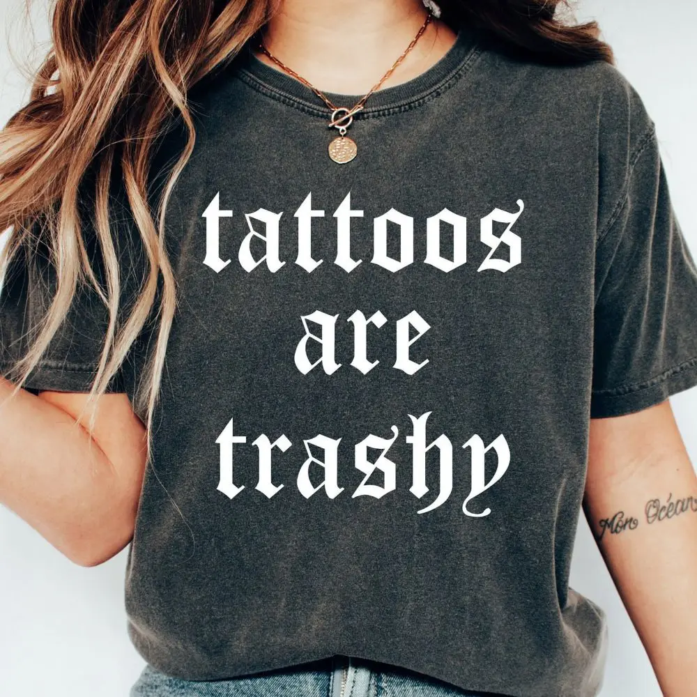 Tattoos Are Trashy Shirt Funny Adult Humor Gift Husband Shirt 100% Cotton Black Washed Party Tee For Unisex Streetwear Hip Hop