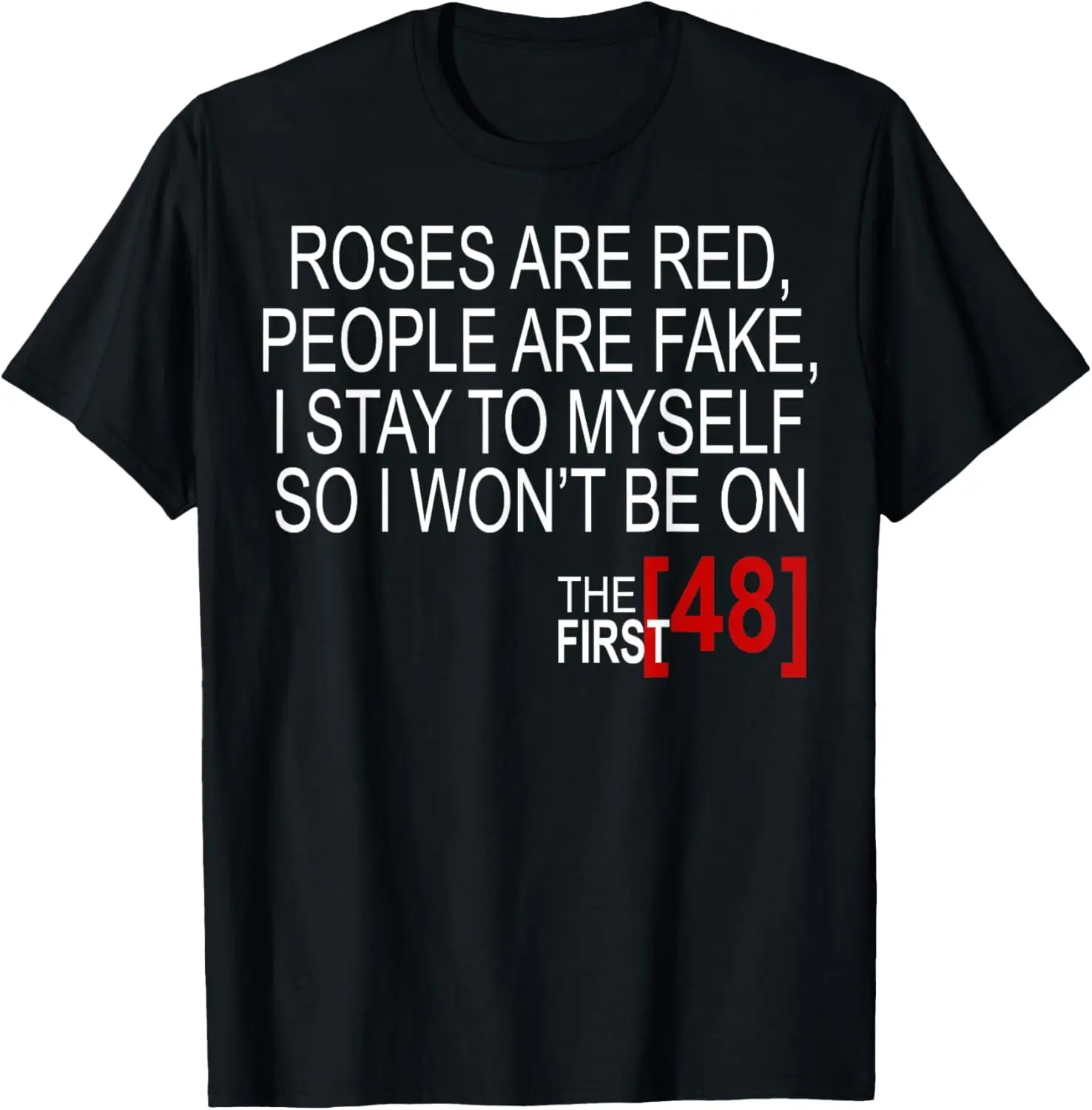

Roses Are Red, People Are Fake, I Stay To Myself T-Shirt