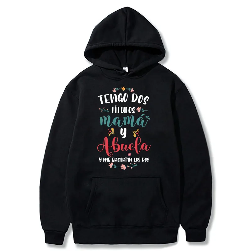 I Have Two Titles Mom And Grandma Hoodies Funny Spanish Mother's Day Gift Hooded Sweatshirt Casual Unisex Soft Pullovers