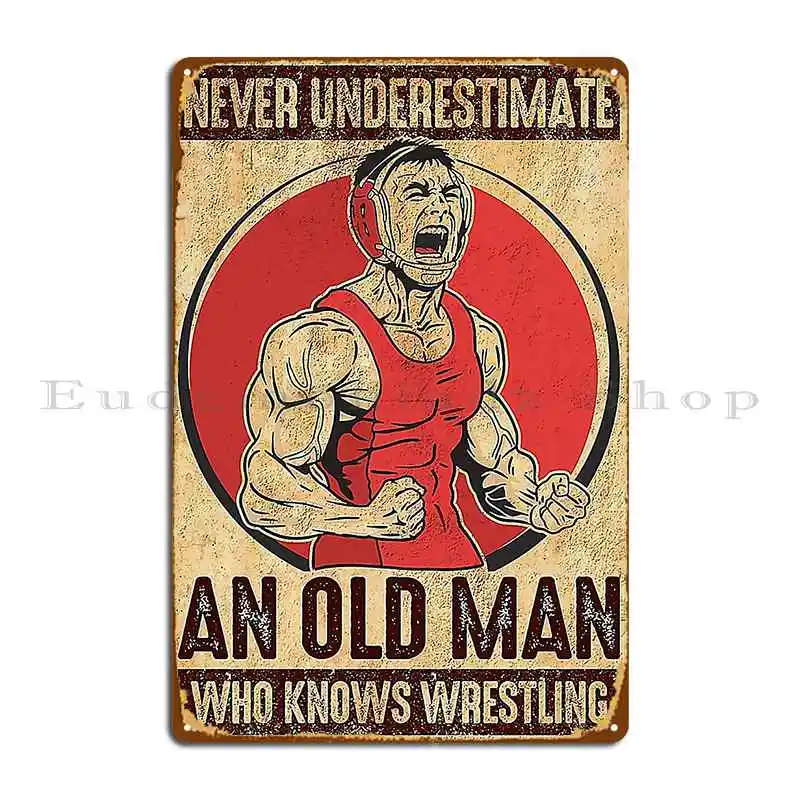 Never Underestimate An Old Man Who Knows Wrestling Metal Sign Party Plaques Personalized Bar Wall Decor Tin Sign Poster