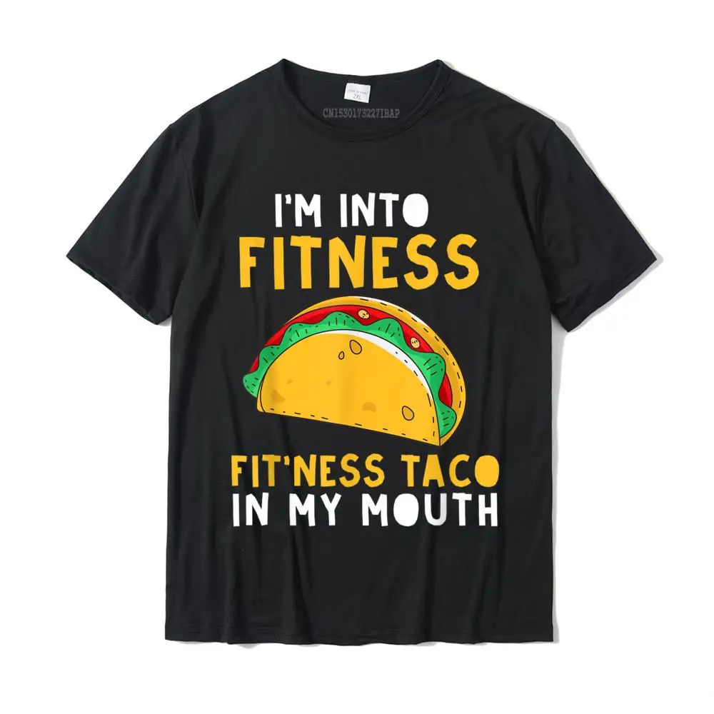 I'm Into Fitness Fit'ness Taco In My Mouth Funny Gift T-Shirt Top T-Shirts Designer Normal Cotton Mens Tees Street