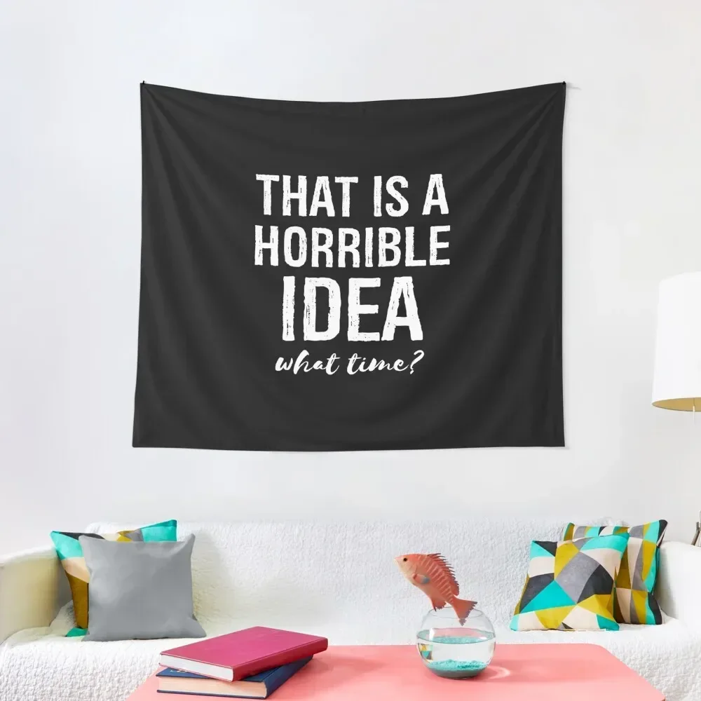 That's A Horrible Idea What Time Funny Sarcastic Tapestry Cute Decor Aesthetic Room Decor Outdoor Decor Room Decorator Tapestry