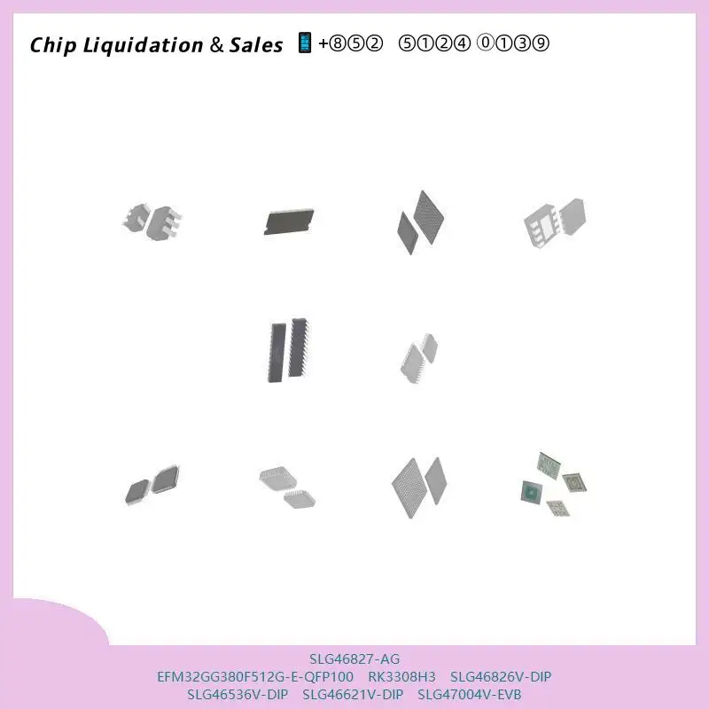 SLG46827-AG EFM32GG380F512G-E-QFP100 RK3308H3 SLG46826V-DIP SLG46536V-DIP SLG46621V-DIP SLG47004V-EVB