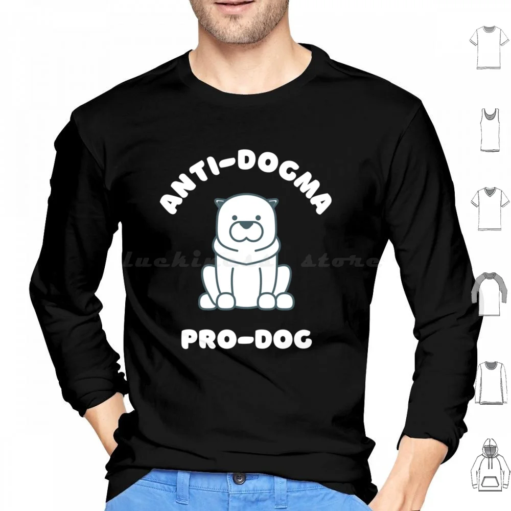 Anti-Dogma. Pro-Dog. Hoodies Long Sleeve Woke Anti Woke Political Cancel Culture Anti Stay Woke Politics Not Woke