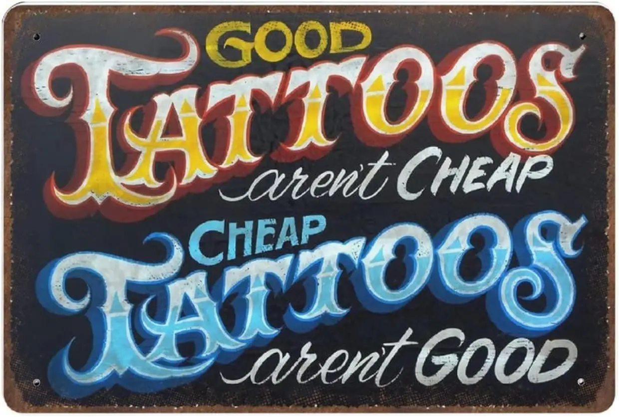 Vintage Thick Metal Tin Sign-Tattoos Tin Sign，Good Tattoos aren;t Cheap -Novelty Posters，Home Decor Wall Art，Funny Signs for