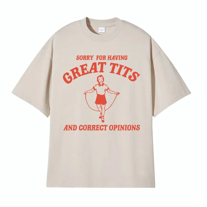 Sorry for Having Great Tits T Shirts Funny Feminism Meme T Shirt Men Women's Fashion Casual 100% Cotton Short Sleeve Tshirt Tops