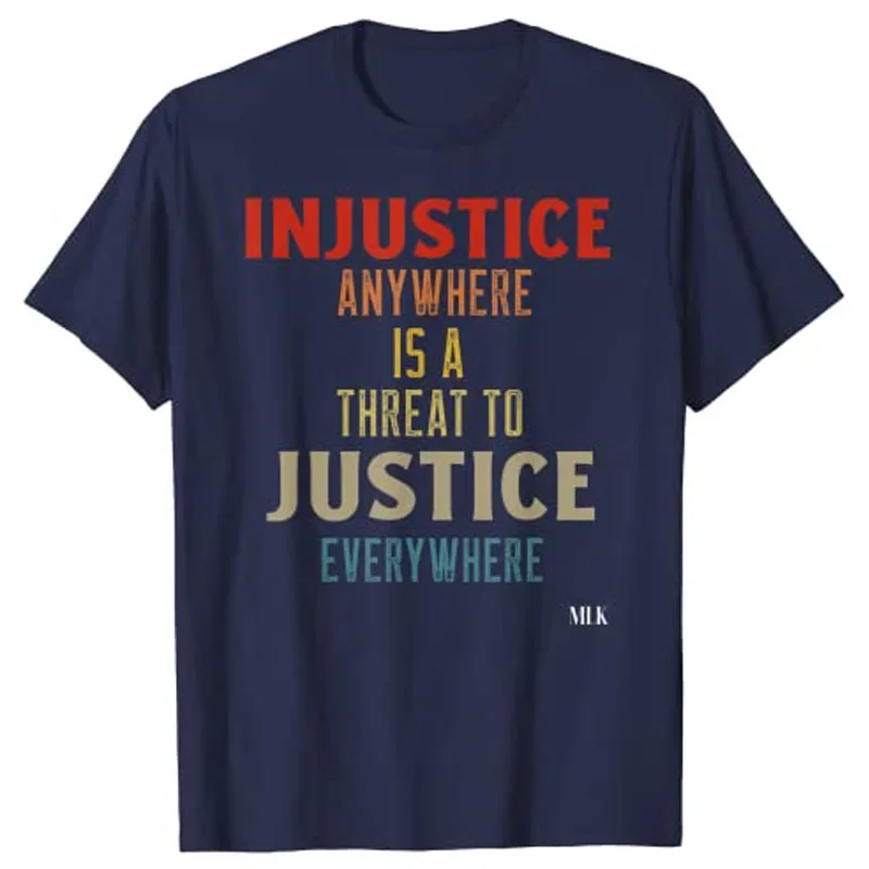 Best Seller Customized Products Injustice Anywhere Is A Threat To Justice Everywhere MLK T-Shirt Men Clothing Harajuku Summer