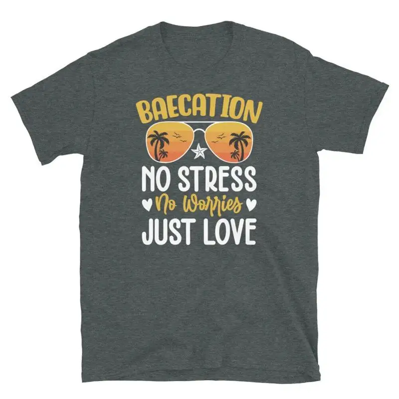 Baecation No Stress No Worries Just Love Vacation Short Sleeve Unisex T Shirt