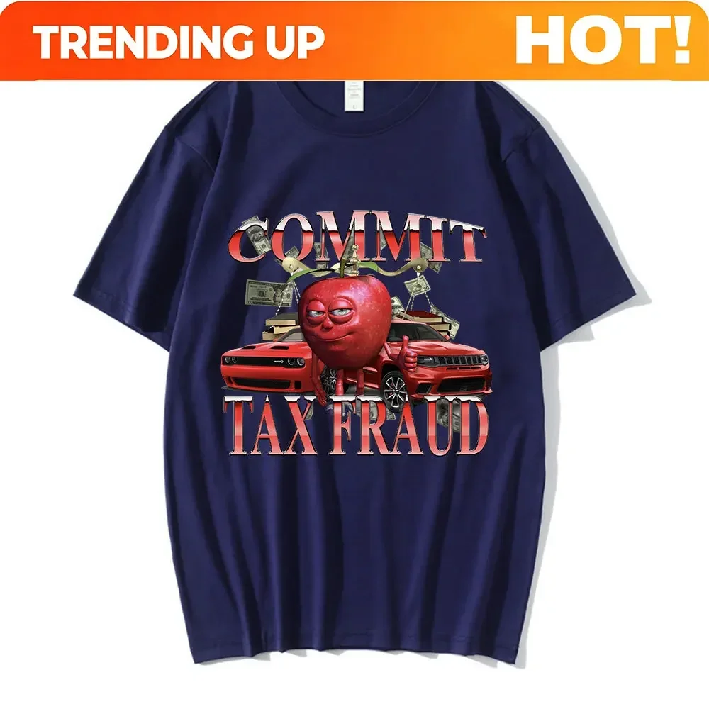 Customization Shirt Commit Tax Fraud Funny Meme Graphic T Shirt Men Women Fashion Harajuku Short Sleeve T-shirts Casual Cotton O