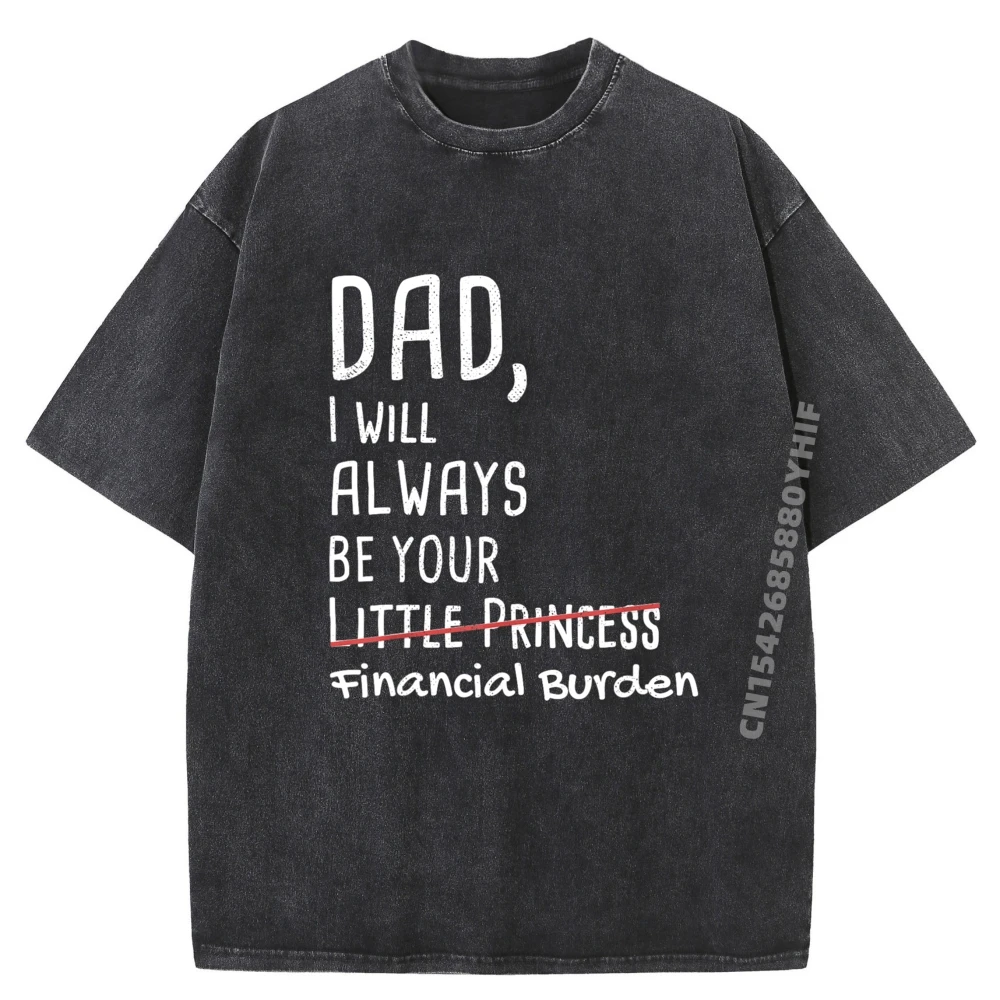 

Dad I Will Always Be Your Financial Burden Funny Luxury Designer Mens T-Shirt Oversized Washed Clothes