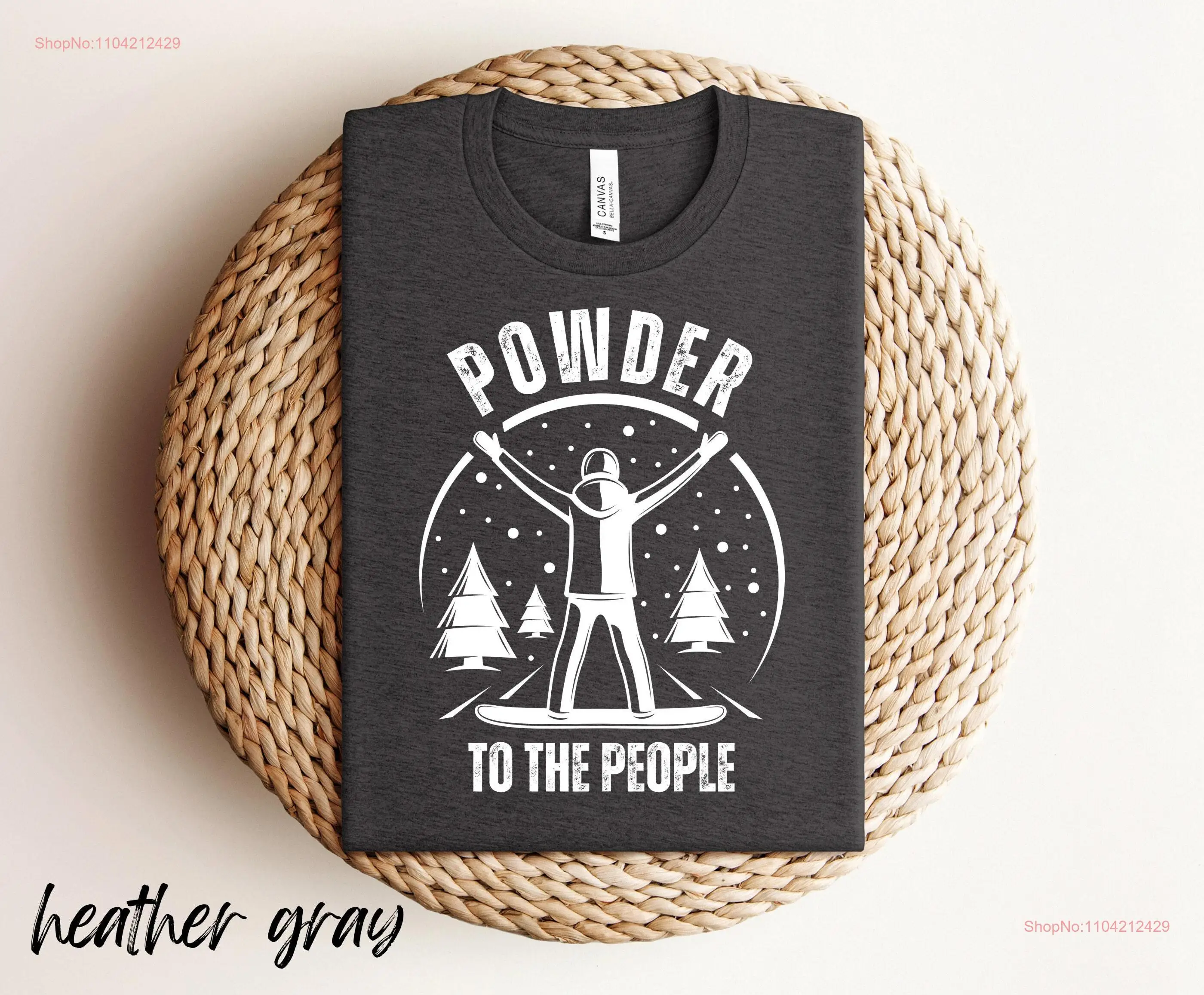 Powder to the People Snowboarding T Shirt Funny for Snowboarder long or short sleeves