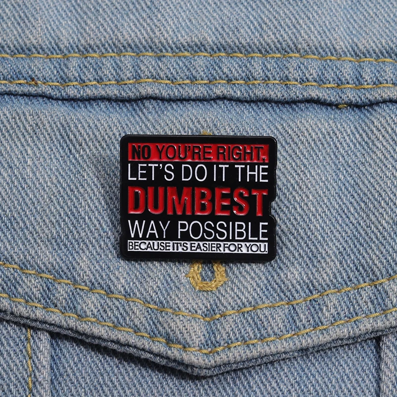 LET\'S DO IT THE DUMBEST WAY POSSIBLE Enamel Pins Sarcastic Humor Quotations Brooches Lapel Badges Jewelry Gift for Friends