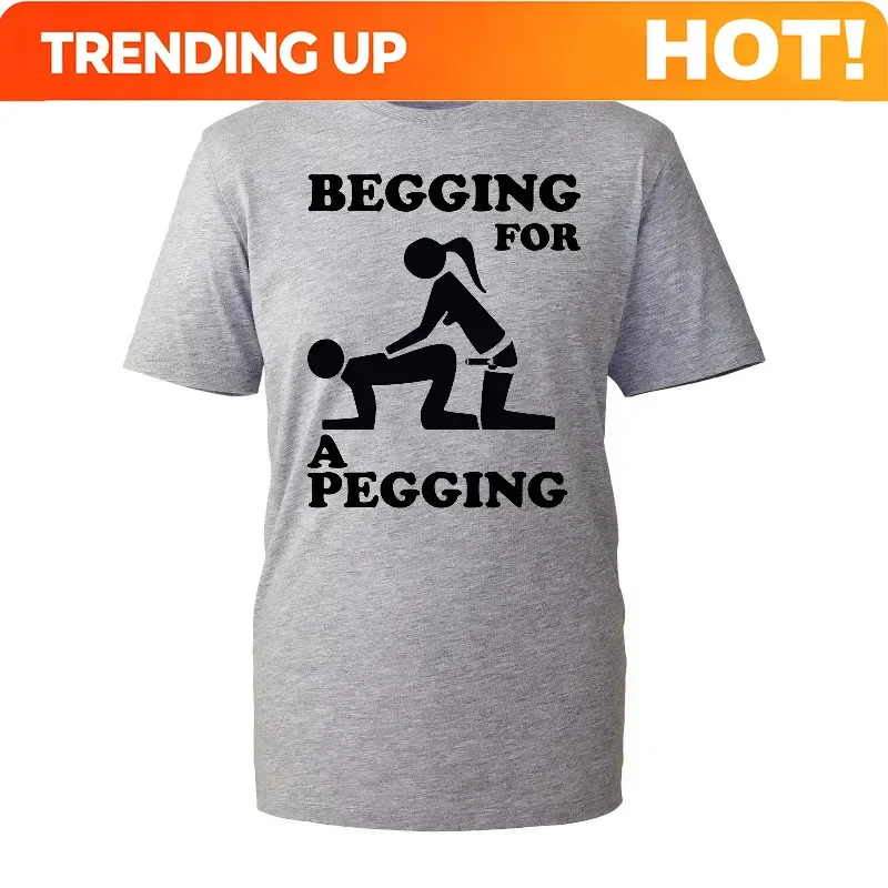 Customization Begging For A Pegging T-Shirt Funny Rude Design Stag Do Joke Top Gift New Mens Shirt Gift Cool Fashion Rude Sarcas