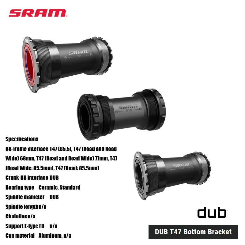 SRAM DUB T47 Bottom Bracket T47 (85.5), T47 (Road and Road Wide) 68mm, T47 (Road and Road Wide) 77mm, T47 (Road Wide: 85.5mm),