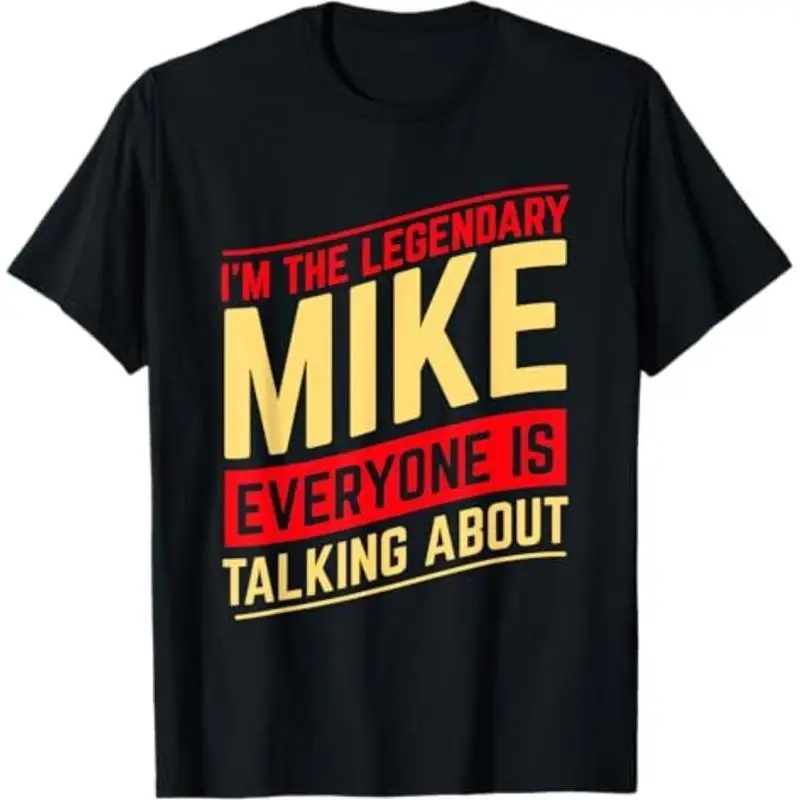 

I'm The Legendary Mike T-shirt Men's Women's Funny Personalized Name Gift Tee Birthday Gift For Mike