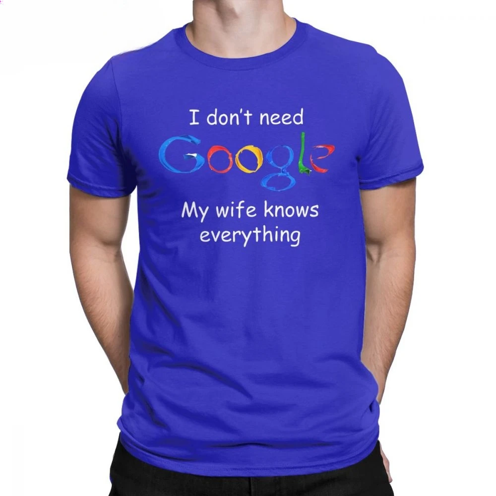 Men's I Don't Need Google My Wife Knows Everything Funny T Shirt for Men Husband Dad Groom Clothes Humor Tees Cotton T-Shirt