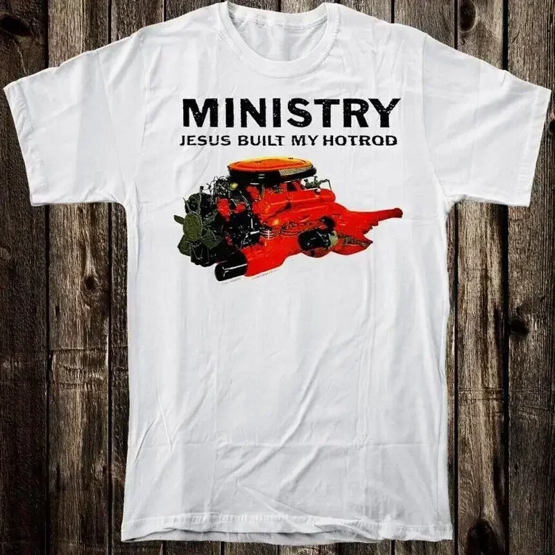 Ministry Jesus Built My Hot Rod For Fan S to 5XL T shirt GC1957