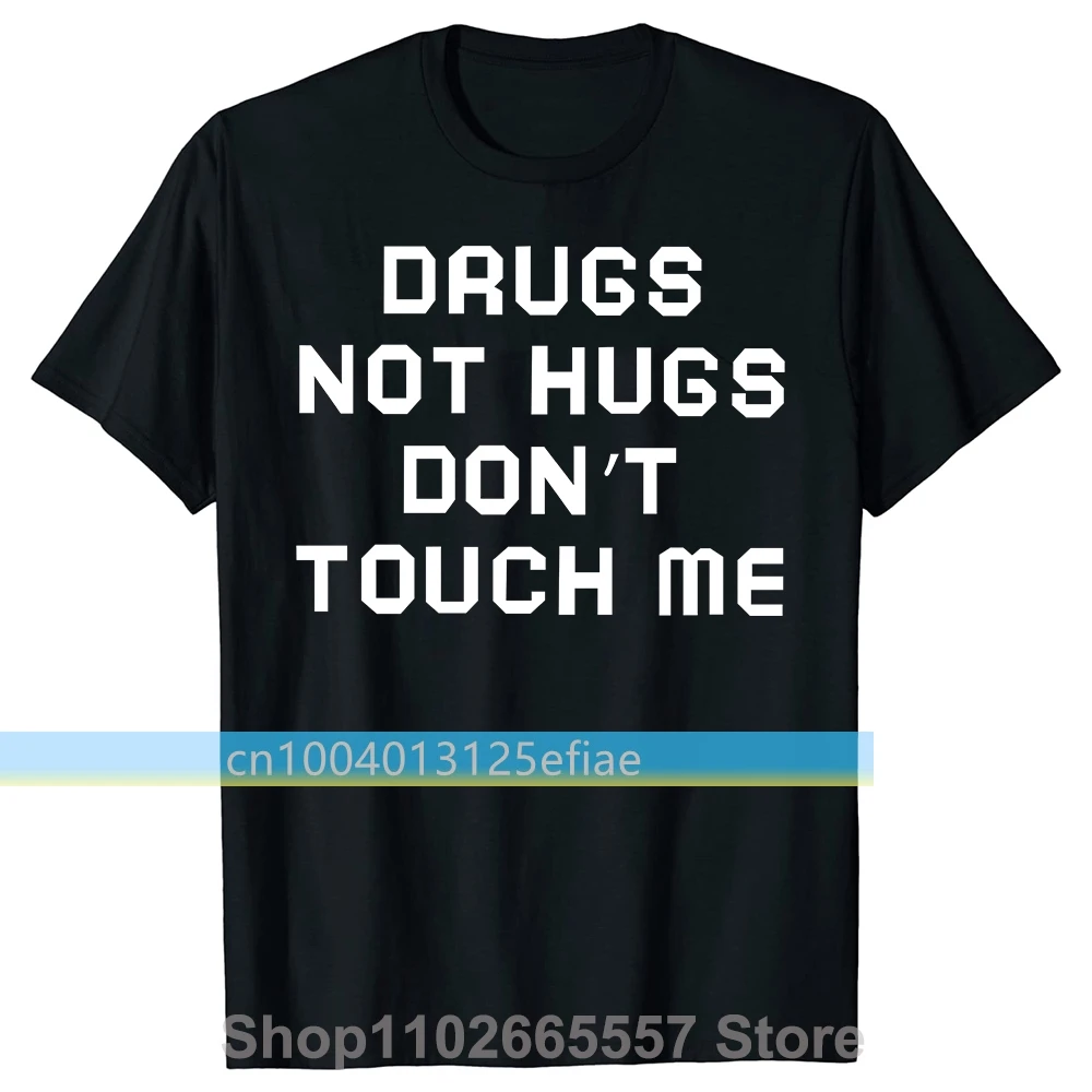

Novelty Drugs Not Hugs Dont Touch Me T Shirts Graphic Streetwear Short Sleeve Birthday Gifts Summer Style T-shirt Mens Clothing