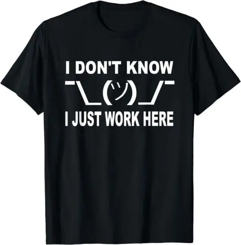  I don't know I just Work here Design Best Gift T-Shirt S-3XL