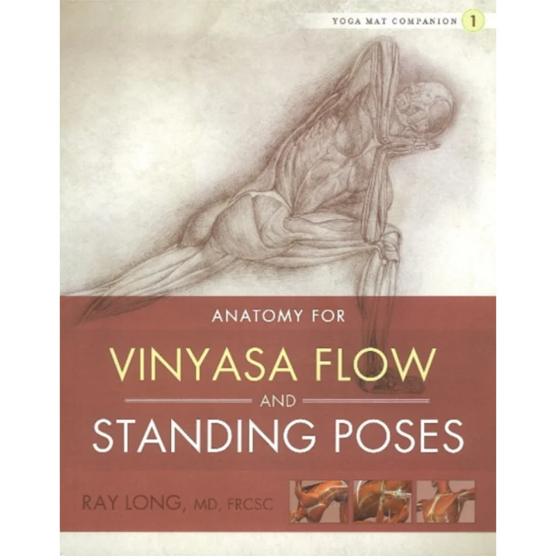 

Anatomy For Vinyasa Flow And Standing Poses Ray Long Bandha Yoga 9781607439431 Book