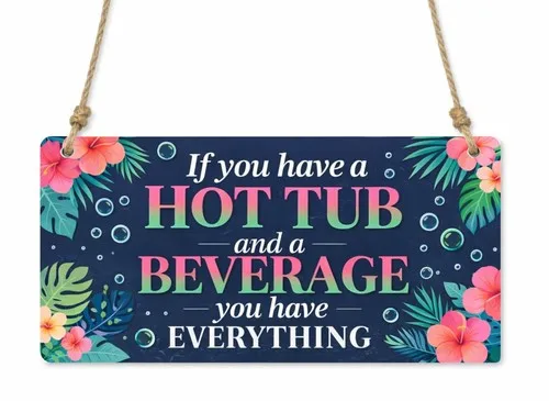 1x If You Have A Hot Tub Quote Outdoor Metal Hanging Sign/Plaque Gift cpt78 --Tin Sign