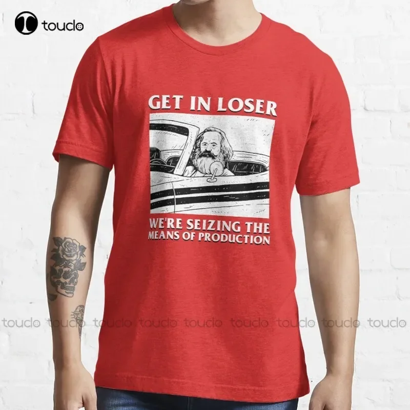 New Get In Loser We'Re Seizing The Means Of Production T-Shirt Girl Shirts Cotton Tee S-6Xl