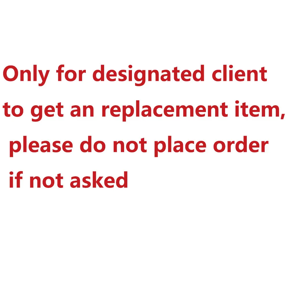 Replacement ( Only for designated client to get an replacement item, please do not place order if not asked)