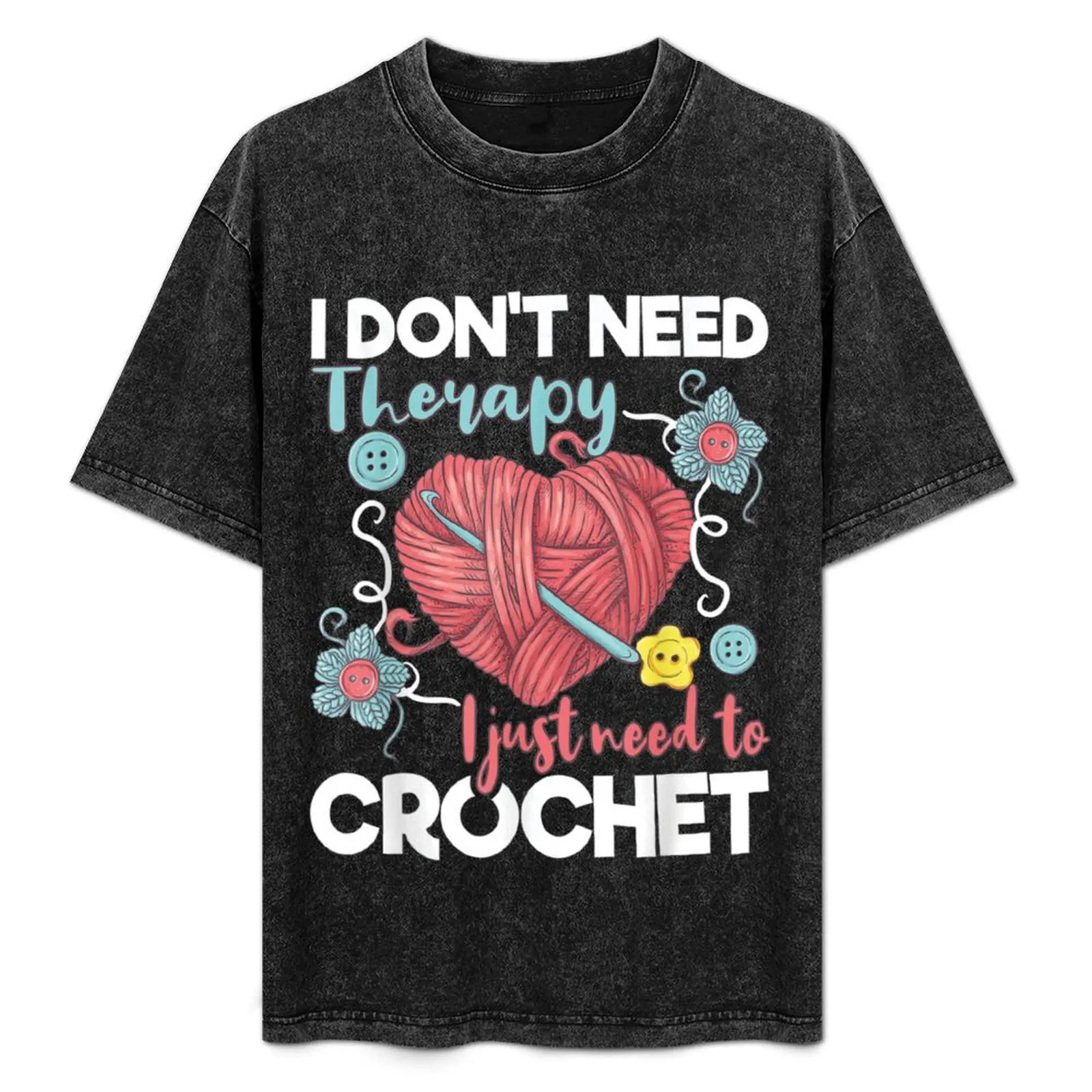 I Dont Need Therapy I Just Need To Crochet - Cool Crocheting T-Shirt Casual Graphic Print Tee