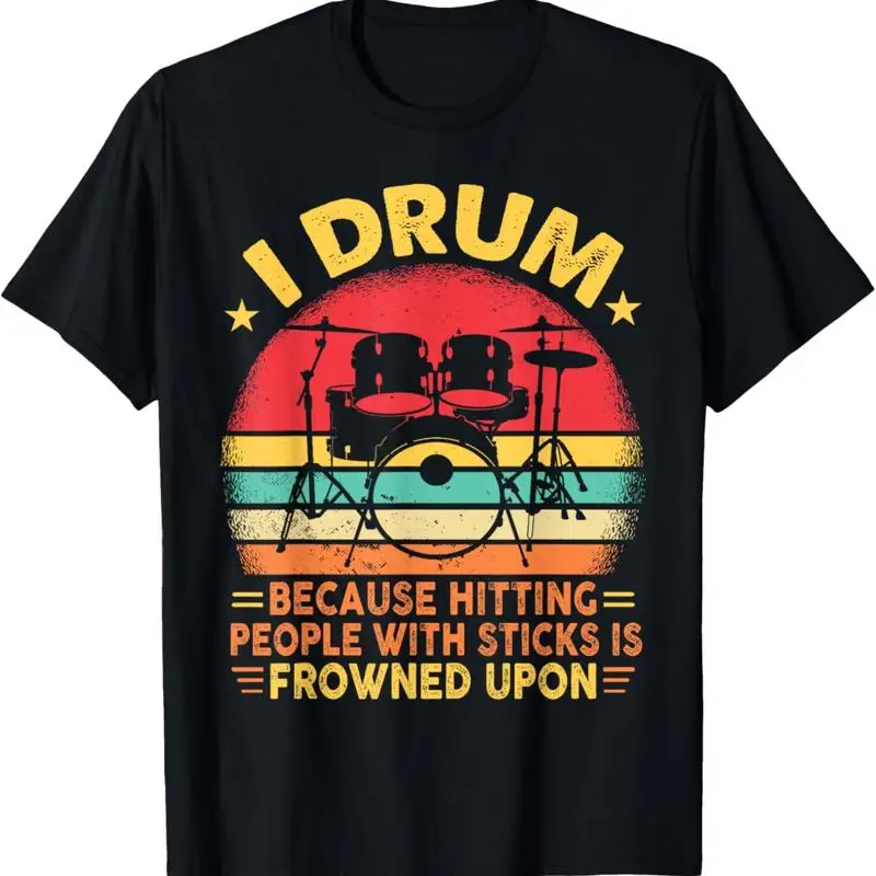 I Drum Because Hitting People With Sticks Is Frowned Upon T Shirt