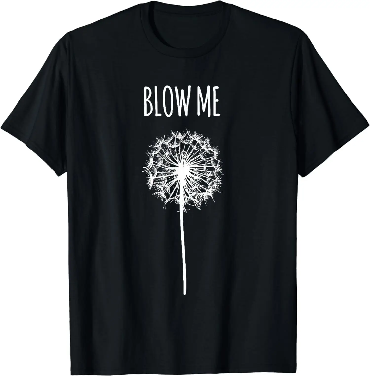 Blow Me Dandelion Flower Puff Quote Gifts Funny Unisex T-Shirt