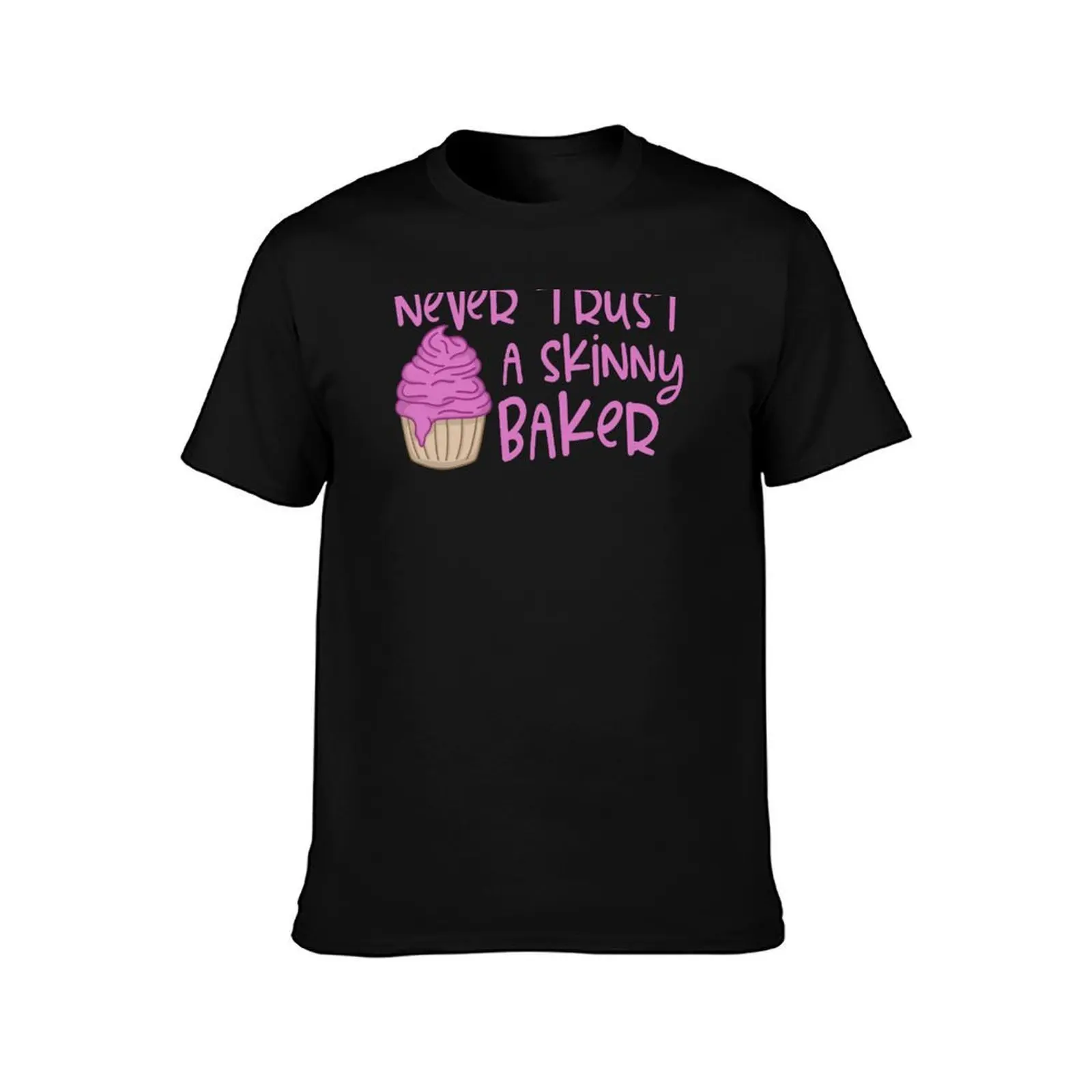 Never Trust A Skinny Baker - Cute Pink Cupcake Design T-Shirt Summer Holiday Casual Tee T-Shirt